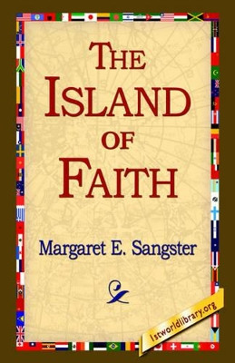 The Island of Faith by Margaret E Sangster 9781421803708