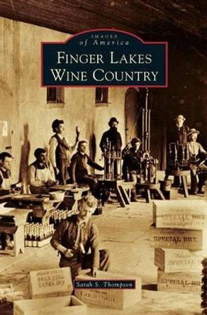 Finger Lakes Wine Country by Sarah S Thompson 9781531674489