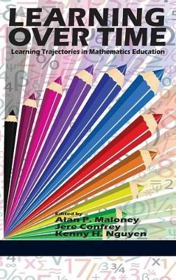 Learning Over Time: Learning Trajectories in Mathematics Education by Alan P. Maloney 9781623965693