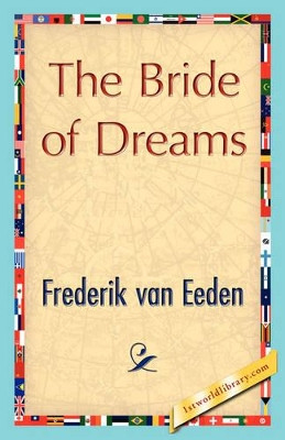 The Bride of Dreams by Van Eeden Frederik Van Eeden 9781421848259