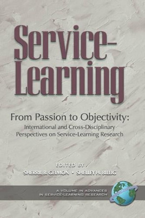 From Passion to Objectivity: International and Cross-disciplinary Perspectives on Service-learning Research by Sherril B. Gelmon 9781593118457