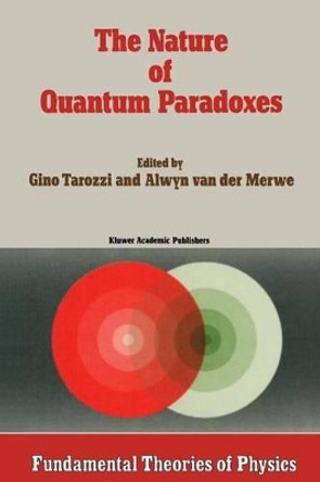 The Nature of Quantum Paradoxes: Italian Studies in the Foundations and Philosophy of Modern Physics by G. Tarozzi 9789401078269