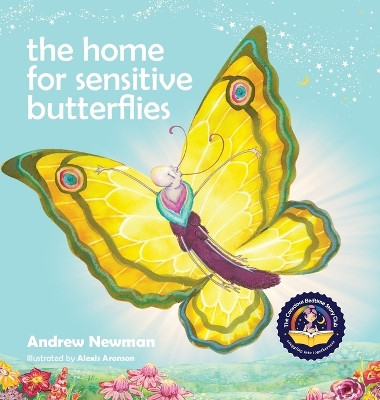 The Home For Sensitive Butterflies: Gently inviting sensitive souls to settle at home on earth by Andrew Newman 9781943750498