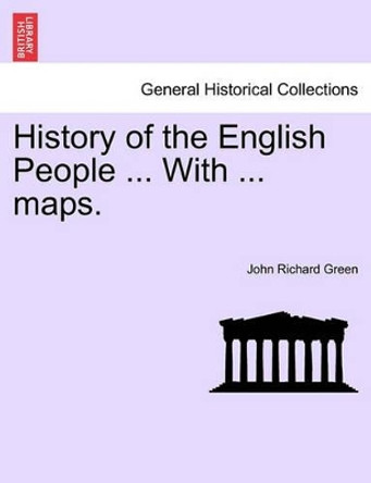 History of the English People ... with ... Maps. by John Richard Green 9781241544881