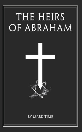 The Heirs of Abraham by Mark Time 9798991364607