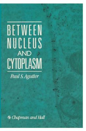 Between Nucleus and Cytoplasm by Paul Agutter