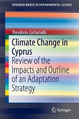 Climate Change in Cyprus: Review of the Impacts and Outline of an Adaptation Strategy by Theodoros I. Zachariadis 9783319296876