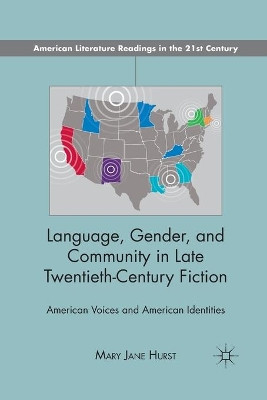 Language, Gender, and Community in Late Twentieth-Century Fiction: American Voices and American Identities by M. Hurst 9781349292899