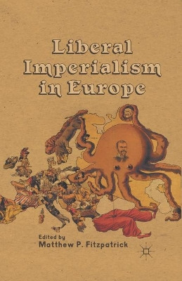 Liberal Imperialism in Europe by M. Fitzpatrick 9781349437399