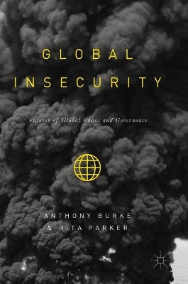 Global Insecurity: Futures of Global Chaos and Governance by Anthony Burke 9781349951444