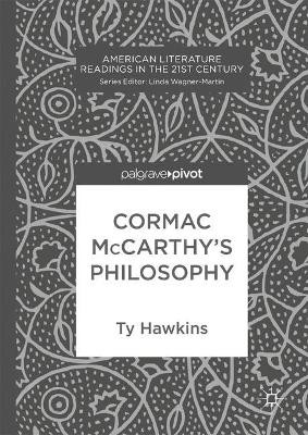 Cormac McCarthy's Philosophy by Ty Hawkins 9783319473666