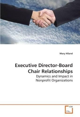 Executive Director-Board Chair Relationships by Mary Hiland 9783639124934