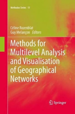 Methods for Multilevel Analysis and Visualisation of Geographical Networks by Celine Rozenblat 9789401780612