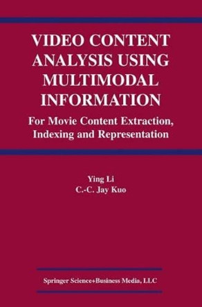 Video Content Analysis Using Multimodal Information: For Movie Content Extraction, Indexing and Representation by Ying Li 9781441953650