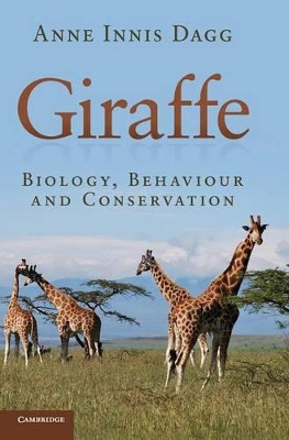 Giraffe: Biology, Behaviour and Conservation by Anne Innis Dagg 9781107034860