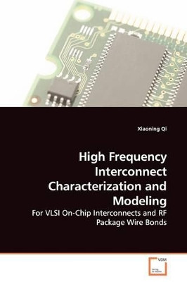 High Frequency Interconnect Characterization and Modeling by Xiaoning Qi 9783639130959