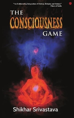 The Consciousness Game by Shikhar Srivastava 9789389600650