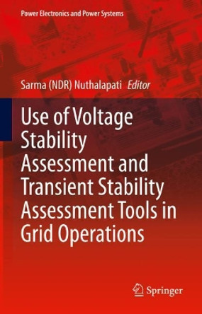 Use of Voltage Stability Assessment and Transient Stability Assessment Tools in Grid Operations by Sarma Nuthalapati 9783030674816