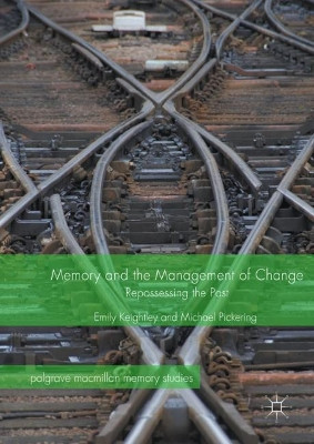 Memory and the Management of Change: Repossessing the Past by Emily Keightley 9783319587431