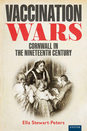Vaccination Wars: Cornwall in the Nineteenth Century by Ella Stewart-Peters 9781804130001