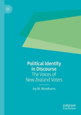 Political Identity in Discourse: The Voices of New Zealand Voters by Jay M. Woodhams 9783030186326