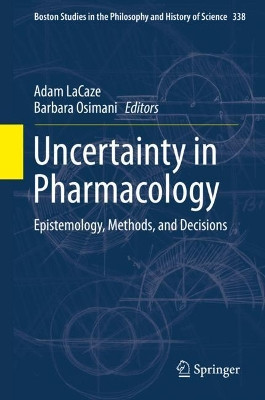 Uncertainty in Pharmacology: Epistemology, Methods, and Decisions by Adam LaCaze 9783030291785