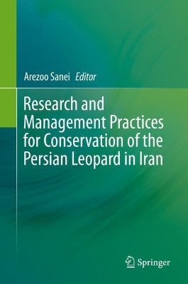 Research and Management Practices for Conservation of the Persian Leopard in Iran by Arezoo Sanei 9783030280017