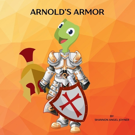 Arnold's Armor by Shannon Angel Joyner 9798218465933