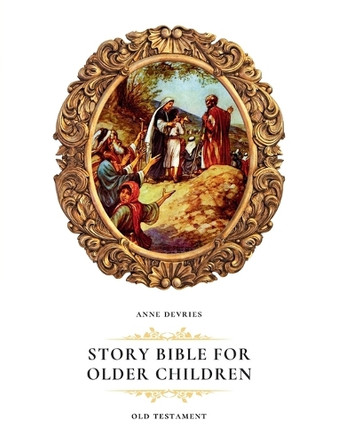 Story Bible for Older Children: Old Testament by Anne DeVries 9781990771897