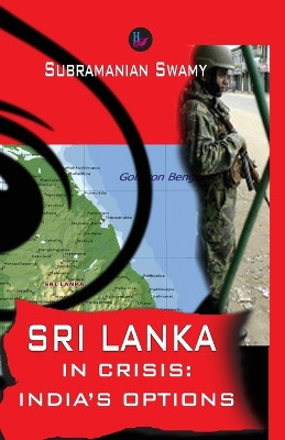 Sri Lanka in Crisis: India's Options by Subramanian Swamy 9789388409179