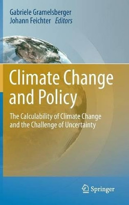 Climate Change and Policy: The Calculability of Climate Change and the Challenge of Uncertainty by Gabriele Gramelsberger 9783642176999