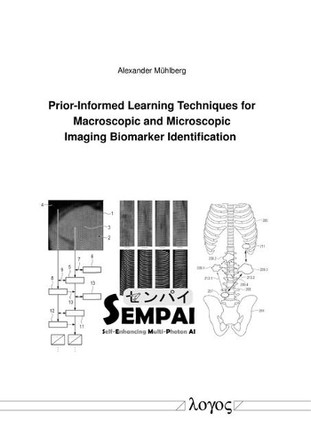Prior-Informed Learning Techniques for Macroscopic and Microscopic Imaging Biomarker Identification by Alexander Mühlberg 9783832557157