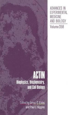 Actin: Biophysics, Biochemistry, and Cell Biology by James E. Estes 9781461361022