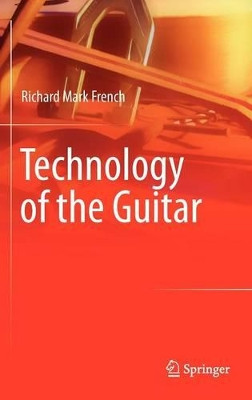 Technology of the Guitar by Richard Mark French 9781461419204