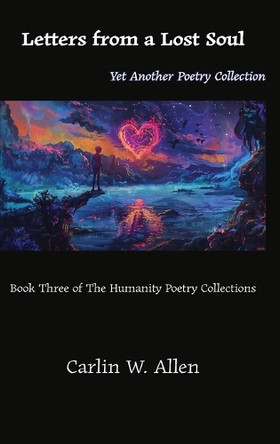 Letters from a Lost Soul: Yet Another Poetry Collection by Carlin W Allen 9798330307784