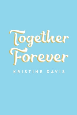 Together Forever by Kristine Davis 9798887291529