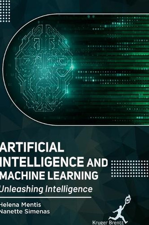 Artificial Intelligence and Machine Learning: Unleashing Intelligence by Helena Mentis 9781787153066