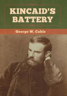 Kincaid's Battery by George W Cable 9781647993917