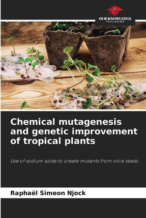 Chemical mutagenesis and genetic improvement of tropical plants by Raphaël Simeon Njock 9786208207991