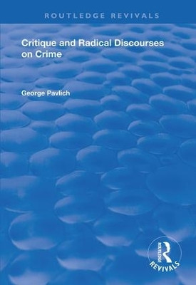 Critique and Radical Discourses on Crime by George Pavlich 9781138736115