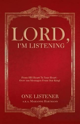 Lord, I'm Listening: Is The Lord Speaking To Your Heart? by One Listener 9781449730994