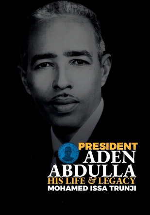 President Aden Abdulla: His Life and Legacy by Mohamed Issa Trunji 9781912411610