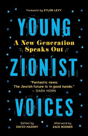 Young Zionist Voices: A New Generation Speaks Out by David Hazony 9798888456163