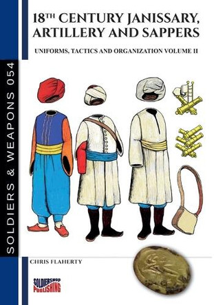 18th Century Janissary, artillery and sappers - Vol. II by Chris Flaherty 9791255891864