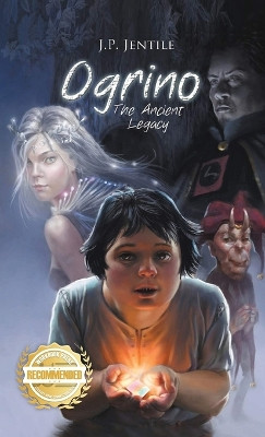 Ogrino: The Ancient Legacy by J P Jentile 9781952754111
