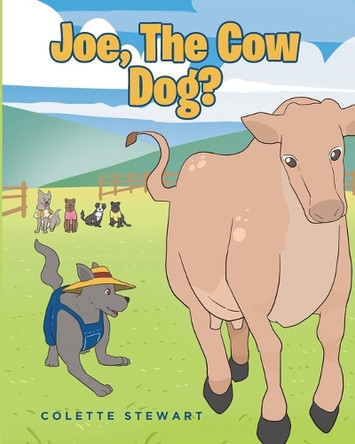 Joe, The Cow Dog? by Colette Stewart 9798892216333
