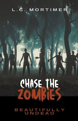 Chase the Zombies by L C Mortimer 9798215667965
