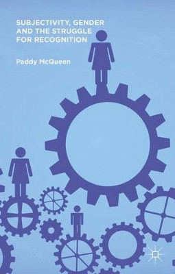 Subjectivity, Gender and the Struggle for Recognition by Paddy McQueen 9781137425980