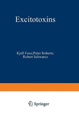 Excitotoxins: Proceedings of an International Symposium held at The Wenner-Gren Center, Stockholm, August 26-27, 1982 by Kjell Fuxe 9781475703863