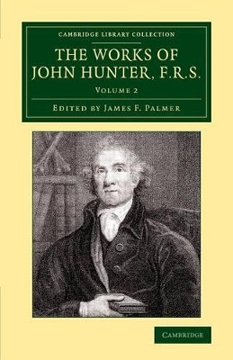 The Works of John Hunter, F.R.S.: With Notes by John Hunter 9781108079587